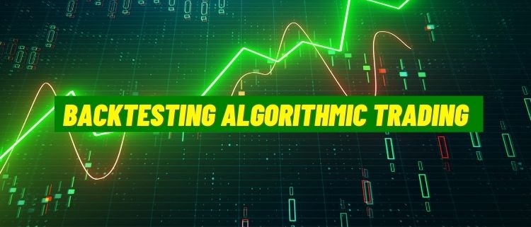 Importance of Backtesting Algorithmic Trading Strategies