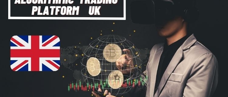 Algorithmic Trading Platform UK- United Kingdom Trading Complete Guide