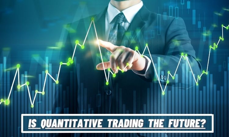 Will Quantitative Trading Change The Future Of Trading?